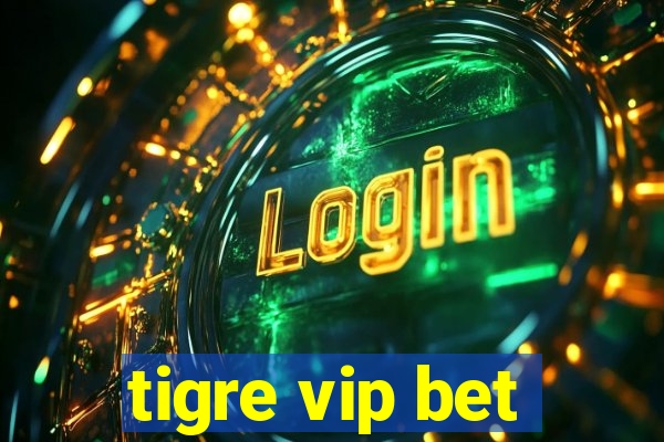 tigre vip bet